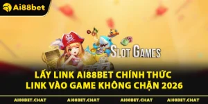 Lấy Link Ai88bet Chính Thức – Link Vào Game Không Chặn 2026