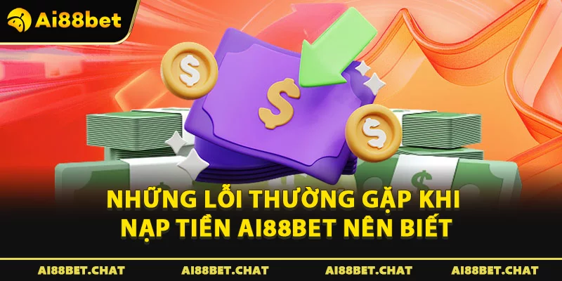 Lỗi thường gặp khi nạp tiền Ai88bet